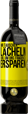 49,95 € Kostenloser Versand | Rotwein Premium Ausgabe MBS® Reserve Wir täuschen Lächeln vor, um uns Fragen zu ersparen Gelbes Etikett. Anpassbares Etikett Reserve 12 Monate Ernte 2016 Tempranillo