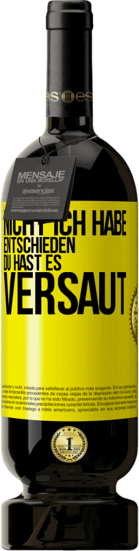 49,95 € Kostenloser Versand | Rotwein Premium Ausgabe MBS® Reserve Nicht ich habe entschieden, du hast es versaut Gelbes Etikett. Anpassbares Etikett Reserve 12 Monate Ernte 2015 Tempranillo