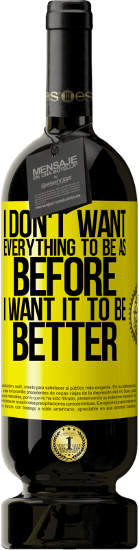 49,95 € 送料無料 | 赤ワイン プレミアム版 MBS® 予約する 私はすべてが以前のようになりたくない、私はそれが良くなりたい 黄色のラベル. カスタマイズ可能なラベル 予約する 12 月 収穫 2016 Tempranillo