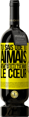49,95 € Envoi gratuit | Vin rouge Édition Premium MBS® Réserve Tu sais que tu aimais vraiment quelqu'un quand tu ne peux pas la haïr même si elle t'a brisé le cœur Étiquette Jaune. Étiquette personnalisable Réserve 12 Mois Récolte 2016 Tempranillo