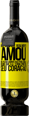 49,95 € Envio grátis | Vinho tinto Edição Premium MBS® Reserva Você sabe que realmente amou uma pessoa quando não pode odiá-la, mesmo que ela tenha partido seu coração Etiqueta Amarela. Etiqueta personalizável Reserva 12 Meses Colheita 2016 Tempranillo