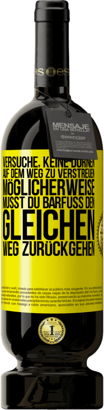 49,95 € Kostenloser Versand | Rotwein Premium Ausgabe MBS® Reserve Versuche, keine Dornen auf dem Weg zu verstreuen. Möglicherweise musst du barfuß den gleichen Weg zurückgehen Gelbes Etikett. Anpassbares Etikett Reserve 12 Monate Ernte 2015 Tempranillo