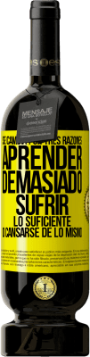 49,95 € Envío gratis | Vino Tinto Edición Premium MBS® Reserva Se cambia por tres razones. Aprender demasiado, sufrir lo suficiente o cansarse de lo mismo Etiqueta Amarilla. Etiqueta personalizable Reserva 12 Meses Cosecha 2016 Tempranillo
