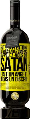 49,95 € Envoi gratuit | Vin rouge Édition Premium MBS® Réserve Faites attention à qui vous faites confiance. Rappelez-vous que Satan était un ange et Judas un disciple Étiquette Jaune. Étiquette personnalisable Réserve 12 Mois Récolte 2014 Tempranillo