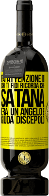 49,95 € Spedizione Gratuita | Vino rosso Edizione Premium MBS® Riserva Fai attenzione di chi ti fidi. Ricorda che Satana era un angelo e Giuda discepolo Etichetta Gialla. Etichetta personalizzabile Riserva 12 Mesi Raccogliere 2014 Tempranillo