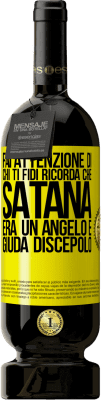 49,95 € Spedizione Gratuita | Vino rosso Edizione Premium MBS® Riserva Fai attenzione di chi ti fidi. Ricorda che Satana era un angelo e Giuda discepolo Etichetta Gialla. Etichetta personalizzabile Riserva 12 Mesi Raccogliere 2016 Tempranillo
