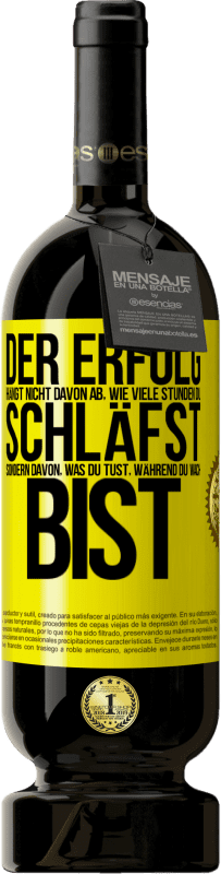 49,95 € Kostenloser Versand | Rotwein Premium Ausgabe MBS® Reserve Der Erfolg hängt nicht davon ab, wie viele Stunden du schläfst, sondern davon, was du tust, während du wach bist Gelbes Etikett. Anpassbares Etikett Reserve 12 Monate Ernte 2015 Tempranillo