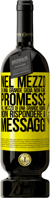 49,95 € Spedizione Gratuita | Vino rosso Edizione Premium MBS® Riserva Nel mezzo di una grande gioia, non fare promesse. Nel mezzo di una grande rabbia, non rispondere ai messaggi Etichetta Gialla. Etichetta personalizzabile Riserva 12 Mesi Raccogliere 2016 Tempranillo