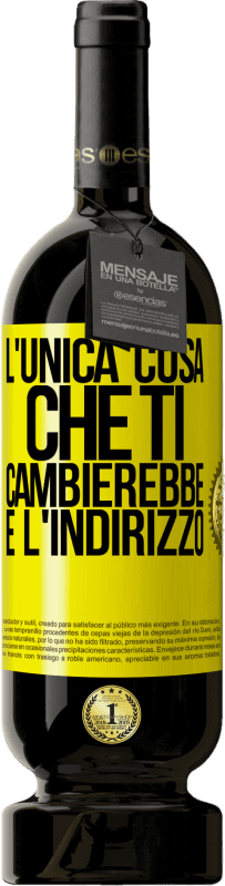 49,95 € Spedizione Gratuita | Vino rosso Edizione Premium MBS® Riserva L'unica cosa che ti cambierebbe è l'indirizzo Etichetta Gialla. Etichetta personalizzabile Riserva 12 Mesi Raccogliere 2015 Tempranillo