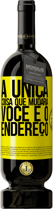 49,95 € Envio grátis | Vinho tinto Edição Premium MBS® Reserva A única coisa que mudaria você é o endereço Etiqueta Amarela. Etiqueta personalizável Reserva 12 Meses Colheita 2015 Tempranillo