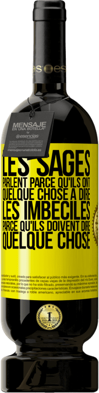 49,95 € Envoi gratuit | Vin rouge Édition Premium MBS® Réserve Les sages parlent parce qu'ils ont quelque chose à dire, les imbéciles parce qu'ils doivent dire quelque chose Étiquette Jaune. Étiquette personnalisable Réserve 12 Mois Récolte 2015 Tempranillo