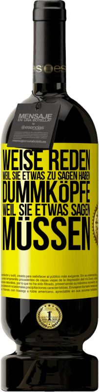 49,95 € Kostenloser Versand | Rotwein Premium Ausgabe MBS® Reserve Weise reden, weil sie etwas zu sagen haben, Dummköpfe, weil sie etwas sagen müssen Gelbes Etikett. Anpassbares Etikett Reserve 12 Monate Ernte 2015 Tempranillo