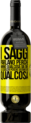 49,95 € Spedizione Gratuita | Vino rosso Edizione Premium MBS® Riserva I saggi parlano perché hanno qualcosa da dire gli sciocchi perché devono dire qualcosa Etichetta Gialla. Etichetta personalizzabile Riserva 12 Mesi Raccogliere 2014 Tempranillo