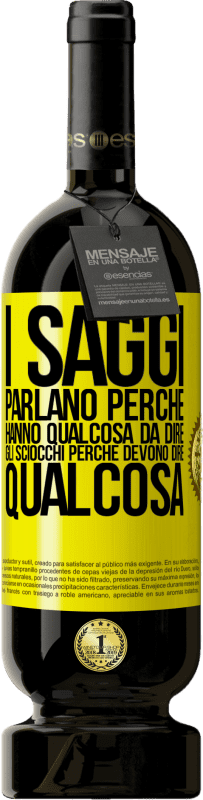 49,95 € Spedizione Gratuita | Vino rosso Edizione Premium MBS® Riserva I saggi parlano perché hanno qualcosa da dire gli sciocchi perché devono dire qualcosa Etichetta Gialla. Etichetta personalizzabile Riserva 12 Mesi Raccogliere 2015 Tempranillo