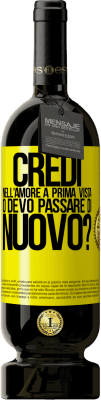 49,95 € Spedizione Gratuita | Vino rosso Edizione Premium MBS® Riserva credi nell'amore a prima vista o devo passare di nuovo? Etichetta Gialla. Etichetta personalizzabile Riserva 12 Mesi Raccogliere 2015 Tempranillo