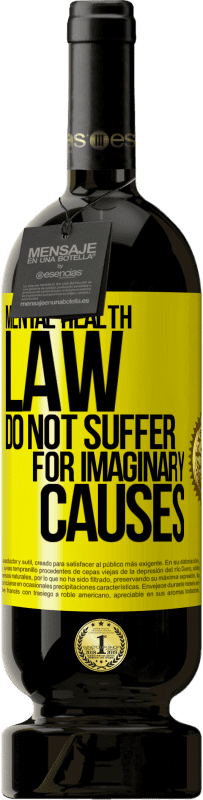 49,95 € Free Shipping | Red Wine Premium Edition MBS® Reserve Mental Health Law: Do not suffer for imaginary causes Yellow Label. Customizable label Reserve 12 Months Harvest 2016 Tempranillo