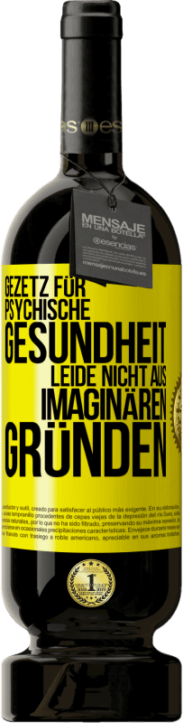 49,95 € Kostenloser Versand | Rotwein Premium Ausgabe MBS® Reserve Gezetz für psychische Gesundheit: Leide nicht aus imaginären Gründen Gelbes Etikett. Anpassbares Etikett Reserve 12 Monate Ernte 2015 Tempranillo