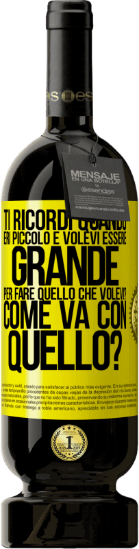 49,95 € Spedizione Gratuita | Vino rosso Edizione Premium MBS® Riserva ti ricordi quando eri piccolo e volevi essere grande per fare quello che volevi? Come va con quello? Etichetta Gialla. Etichetta personalizzabile Riserva 12 Mesi Raccogliere 2015 Tempranillo