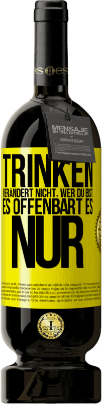 49,95 € Kostenloser Versand | Rotwein Premium Ausgabe MBS® Reserve Trinken verändert nicht, wer du bist, es offenbart es nur Gelbes Etikett. Anpassbares Etikett Reserve 12 Monate Ernte 2016 Tempranillo