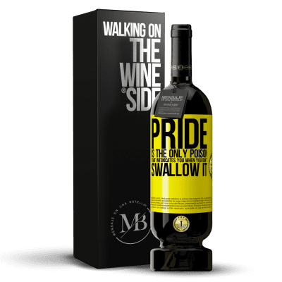 «Pride is the only poison that intoxicates you when you don't swallow it» Premium Edition MBS® Reserve