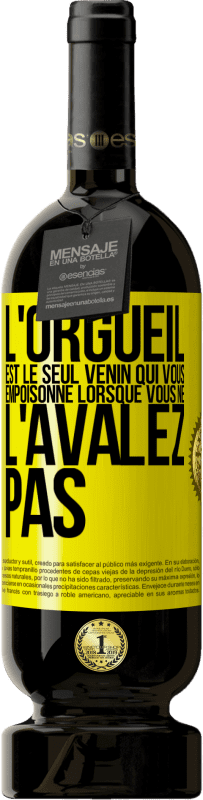 49,95 € Envoi gratuit | Vin rouge Édition Premium MBS® Réserve L'orgueil est le seul venin qui vous empoisonne lorsque vous ne l'avalez pas Étiquette Jaune. Étiquette personnalisable Réserve 12 Mois Récolte 2015 Tempranillo