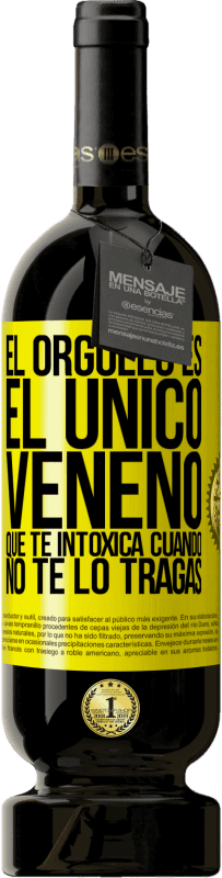 49,95 € Envío gratis | Vino Tinto Edición Premium MBS® Reserva El orgullo es el único veneno que te intoxica cuando no te lo tragas Etiqueta Amarilla. Etiqueta personalizable Reserva 12 Meses Cosecha 2015 Tempranillo