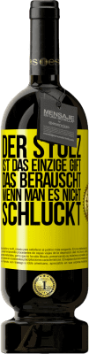 49,95 € Kostenloser Versand | Rotwein Premium Ausgabe MBS® Reserve Der Stolz ist das einzige Gift, das berauscht, wenn man es nicht schluckt Gelbes Etikett. Anpassbares Etikett Reserve 12 Monate Ernte 2014 Tempranillo