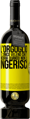 49,95 € Spedizione Gratuita | Vino rosso Edizione Premium MBS® Riserva L'orgoglio è l'unico veleno che ti inebria quando non lo ingerisci Etichetta Gialla. Etichetta personalizzabile Riserva 12 Mesi Raccogliere 2016 Tempranillo