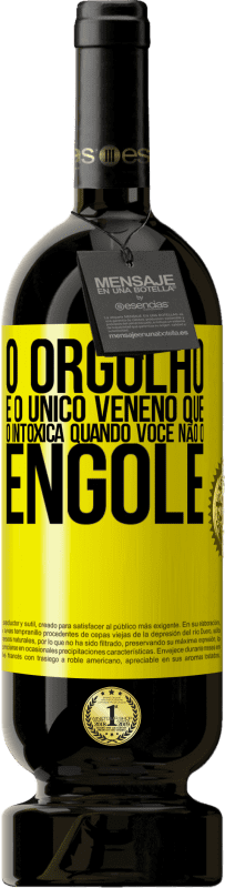 49,95 € Envio grátis | Vinho tinto Edição Premium MBS® Reserva O orgulho é o único veneno que o intoxica quando você não o engole Etiqueta Amarela. Etiqueta personalizável Reserva 12 Meses Colheita 2015 Tempranillo