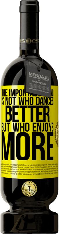 49,95 € Free Shipping | Red Wine Premium Edition MBS® Reserve The important thing is not who dances better, but who enjoys more Yellow Label. Customizable label Reserve 12 Months Harvest 2016 Tempranillo
