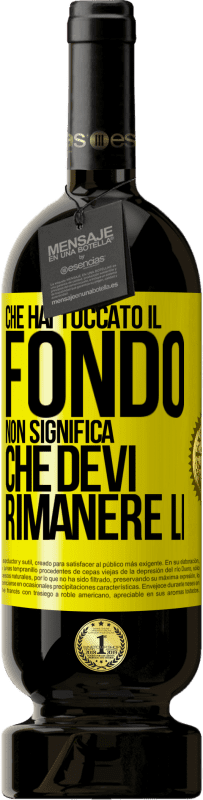 49,95 € Spedizione Gratuita | Vino rosso Edizione Premium MBS® Riserva Che hai toccato il fondo non significa che devi rimanere lì Etichetta Gialla. Etichetta personalizzabile Riserva 12 Mesi Raccogliere 2016 Tempranillo