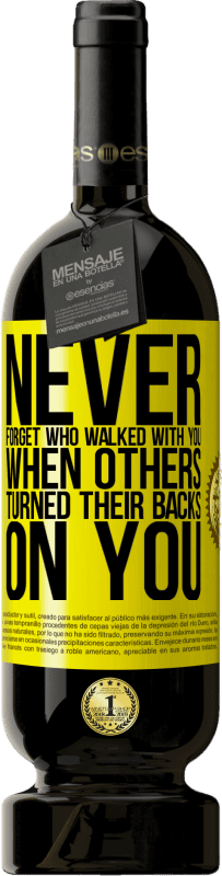 49,95 € Free Shipping | Red Wine Premium Edition MBS® Reserve Never forget who walked with you when others turned their backs on you Yellow Label. Customizable label Reserve 12 Months Harvest 2016 Tempranillo