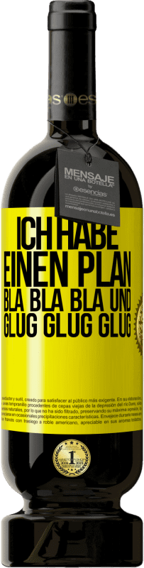 49,95 € Kostenloser Versand | Rotwein Premium Ausgabe MBS® Reserve Ich habe einen plan: Bla Bla Bla und Glug Glug Glug Gelbes Etikett. Anpassbares Etikett Reserve 12 Monate Ernte 2015 Tempranillo