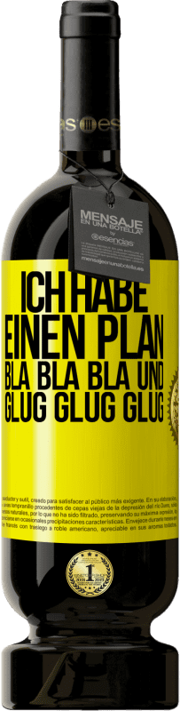 49,95 € Kostenloser Versand | Rotwein Premium Ausgabe MBS® Reserve Ich habe einen plan: Bla Bla Bla und Glug Glug Glug Gelbes Etikett. Anpassbares Etikett Reserve 12 Monate Ernte 2016 Tempranillo