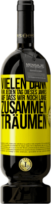 49,95 € Kostenloser Versand | Rotwein Premium Ausgabe MBS® Reserve Vielen Dank für jeden Tag dieses Jahres. Auf dass wir noch lange zusammen träumen Gelbes Etikett. Anpassbares Etikett Reserve 12 Monate Ernte 2015 Tempranillo