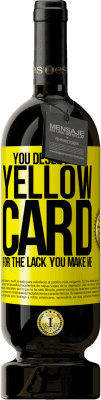 49,95 € Free Shipping | Red Wine Premium Edition MBS® Reserve You deserve a yellow card for the lack you make me Yellow Label. Customizable label Reserve 12 Months Harvest 2016 Tempranillo