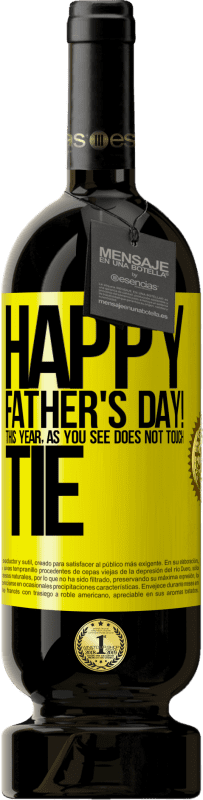 49,95 € Free Shipping | Red Wine Premium Edition MBS® Reserve Happy Father's Day! This year, as you see, does not touch tie Yellow Label. Customizable label Reserve 12 Months Harvest 2015 Tempranillo