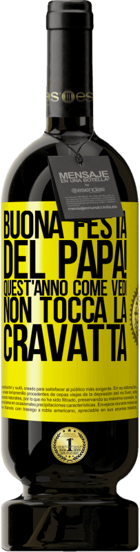 49,95 € Spedizione Gratuita | Vino rosso Edizione Premium MBS® Riserva Buona festa del papà! Quest'anno, come vedi, non tocca la cravatta Etichetta Gialla. Etichetta personalizzabile Riserva 12 Mesi Raccogliere 2015 Tempranillo