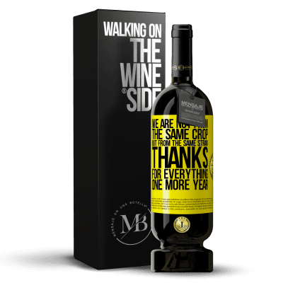 «We are not from the same crop, but from the same strain. Thanks for everything, one more year» Premium Edition MBS® Reserve