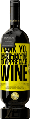49,95 € Free Shipping | Red Wine Premium Edition MBS® Reserve Thank you for everything you have taught me, among other things, to appreciate wine Yellow Label. Customizable label Reserve 12 Months Harvest 2014 Tempranillo