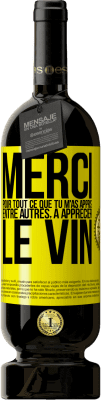 49,95 € Envoi gratuit | Vin rouge Édition Premium MBS® Réserve Merci pour tout ce que tu m'as appris entre autres, à apprécier le vin Étiquette Jaune. Étiquette personnalisable Réserve 12 Mois Récolte 2015 Tempranillo