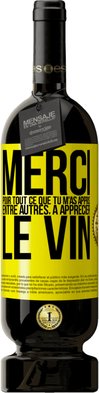 49,95 € Envoi gratuit | Vin rouge Édition Premium MBS® Réserve Merci pour tout ce que tu m'as appris entre autres, à apprécier le vin Étiquette Jaune. Étiquette personnalisable Réserve 12 Mois Récolte 2015 Tempranillo