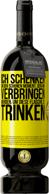 49,95 € Kostenloser Versand | Rotwein Premium Ausgabe MBS® Reserve Ich schenken dir den schönen Moment, den wir verbringen werden, um diese Flasche zu trinken Gelbes Etikett. Anpassbares Etikett Reserve 12 Monate Ernte 2016 Tempranillo