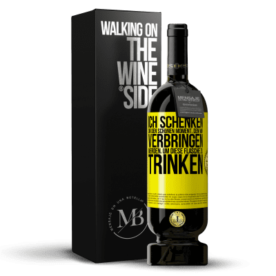 «Ich schenken dir den schönen Moment, den wir verbringen werden, um diese Flasche zu trinken» Premium Ausgabe MBS® Reserve