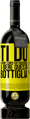 49,95 € Spedizione Gratuita | Vino rosso Edizione Premium MBS® Riserva Ti do il buon tempo che passeremo a bere questa bottiglia Etichetta Gialla. Etichetta personalizzabile Riserva 12 Mesi Raccogliere 2015 Tempranillo