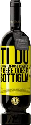 49,95 € Spedizione Gratuita | Vino rosso Edizione Premium MBS® Riserva Ti do il buon tempo che passeremo a bere questa bottiglia Etichetta Gialla. Etichetta personalizzabile Riserva 12 Mesi Raccogliere 2016 Tempranillo