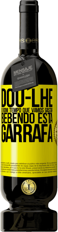 49,95 € Envio grátis | Vinho tinto Edição Premium MBS® Reserva Dou-lhe o bom tempo que vamos gastar bebendo esta garrafa Etiqueta Amarela. Etiqueta personalizável Reserva 12 Meses Colheita 2016 Tempranillo