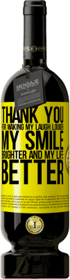 39,95 € Free Shipping | Red Wine Premium Edition MBS® Reserva Thank you for making my laugh louder, my smile brighter and my life better Yellow Label. Customizable label Reserva 12 Months Harvest 2015 Tempranillo