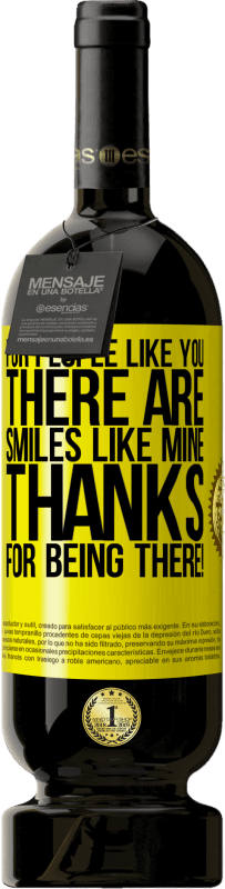 49,95 € 送料無料 | 赤ワイン プレミアム版 MBS® 予約する あなたのような人には、私のような笑顔があります。そこにいてくれてありがとう！ 黄色のラベル. カスタマイズ可能なラベル 予約する 12 月 収穫 2016 Tempranillo