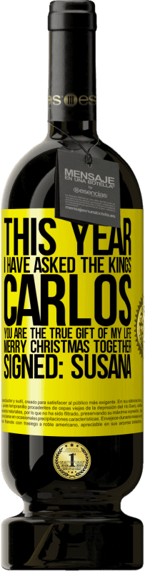 49,95 € 免费送货 | 红酒 高级版 MBS® 预订 今年我问国王。卡洛斯，你是我一生的真正礼物。圣诞快乐。签名：苏珊娜 黄色标签. 可自定义的标签 预订 12 个月 收成 2014 Tempranillo